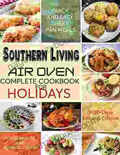 The Air Oven Southern Living Complete Cookbook For Christmas Quick And Easy Sheet Pan Meals 1000 Days Easier And Crisper For Beginners And Advanced Users: Start Your Ninja Foodi Journey Today