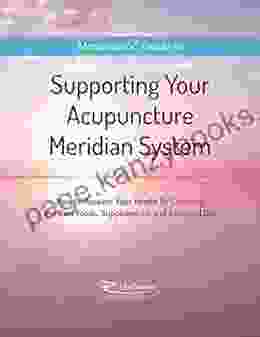 Supporting Your Acupuncture Meridian System: How To Recover Your Health By Choosing The Best Foods Supplements And Essential Oils (Meramour S Guide To 1)