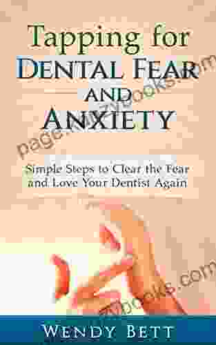 Tapping For Dental Fear And Anxiety: Simple Steps To Clear The Fear And Love Your Dentist Again