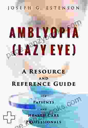 Amblyopia (Lazy Eye) A Reference Guide (BONUS DOWNLOADS) (The Hill Resource and Reference Guide 23)