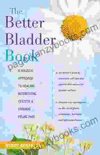 The Better Bladder Book: A Holistic Approach to Healing Interstitial Cystitis and Chronic Pelvic Pain