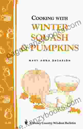 Cooking With Winter Squash Pumpkins: Storey S Country Wisdom Bulletin A 55 (Storey Country Wisdom Bulletin)