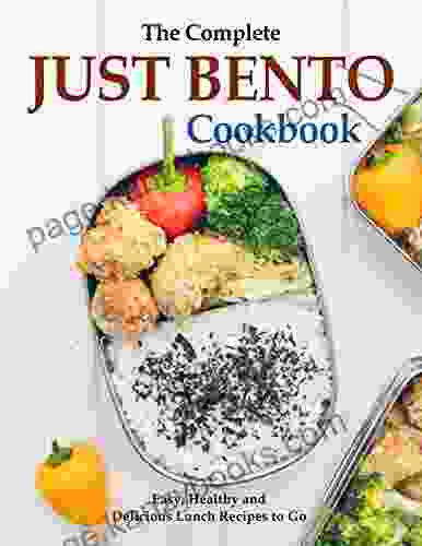 The Complete Just Bento Cookbook Easy Healthy and Delicious Lunch Recipes to Go