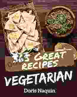 365 Great Vegetarian Recipes: Greatest Vegetarian Cookbook Of All Time