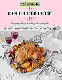 The Complete Duck Cookbook: The Perfect Simple Duck Recipes For You And Your Family