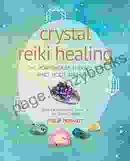 Crystal Reiki Healing: The Powerhouse Therapy For Mind Body And Spirit