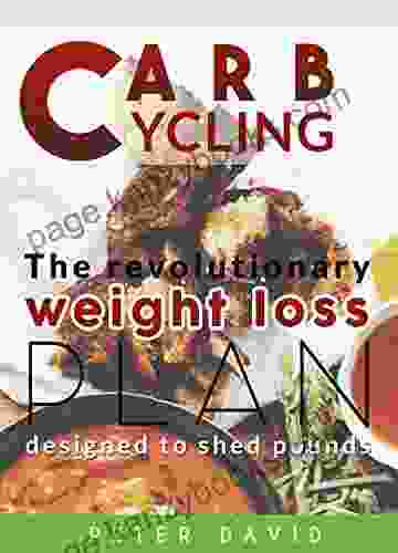 CARB CYCLING: The Revolutionary Weight Loss Plan Designed To Shed Pounds