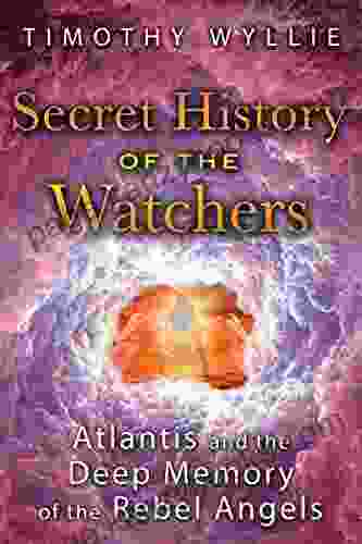 Secret History Of The Watchers: Atlantis And The Deep Memory Of The Rebel Angels