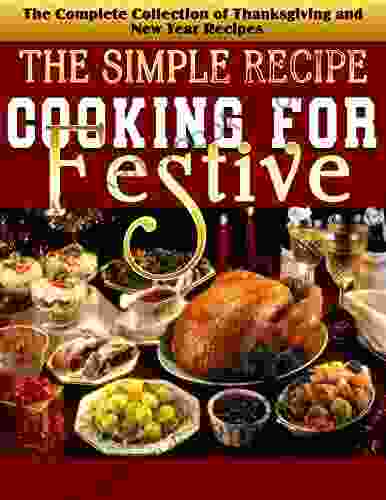 The Simple Recipe Cooking For Festive With The Complete Collection Of Thanksgiving And New Year Recipes