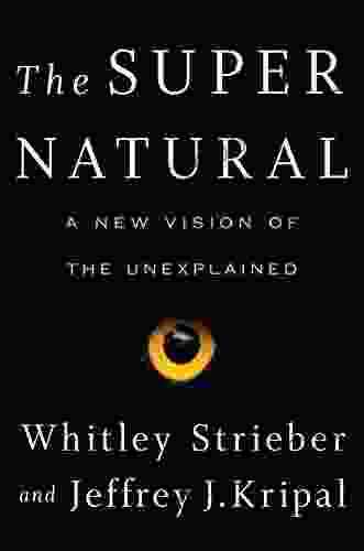 The Super Natural: Why The Unexplained Is Real