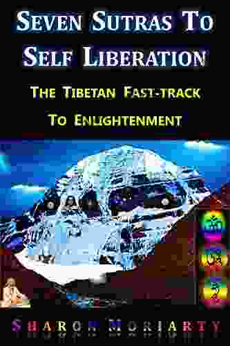 Seven Sutras To Self Liberation: The Tibetan Fast Track To Enlightenment