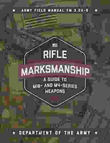 Rifle Marksmanship: A Guide To M16 And M4 Weapons