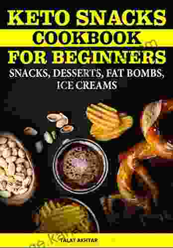 KETO SNACKS COOKBOOK FOR BEGINNERS DESSERTS FAT BOMBS AND RECIPES FOR HIGH FAT LOW CARB DIET (keto Keto 3)