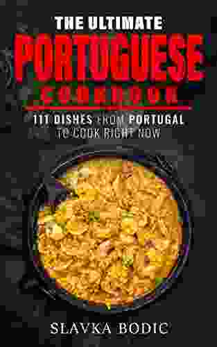 The Ultimate Portuguese Cookbook: 111 Dishes From Portugal To Cook Right Now (World Cuisines 13)