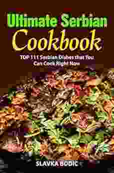 Ultimate Serbian Cookbook: TOP 111 Serbian dishes that you can cook right now (Balkan food 5)