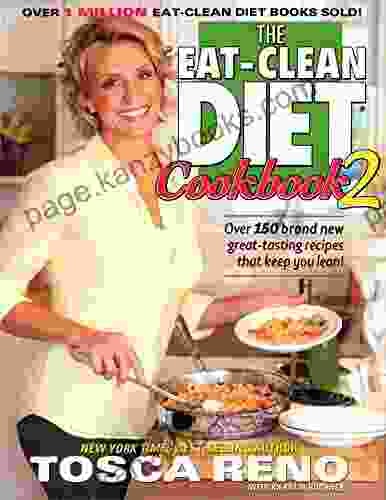 The Eat Clean Diet Cookbook 2: Over 150 Brand New Great Tasting Recipes That Keep You Lean (Eat Clean Diet Cookbooks)