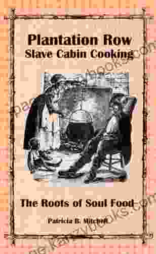 Plantation Row Slave Cabin Cooking: The Roots of Soul Food