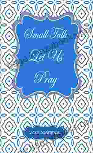 Small Talk: Let Us Pray: A Powerful Of Prayers