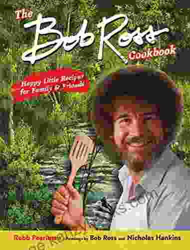 The Bob Ross Cookbook: Happy Little Recipes For Family And Friends