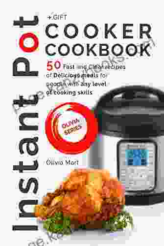 Instant Pot Cooker Cookbook: 50 Fast And Clear Recipes Of Delicious Meals For People With Any Level Of Cooking Skills (electric Hip Pressure Cooker Recipes Cookbook)