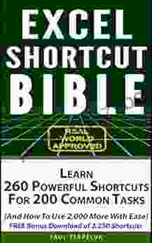 Excel Shortcut Bible: Learn 260 Powerful Shortcuts For 200 Common Tasks (And How To Use 2 000 More With Ease)