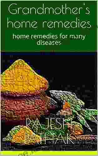 Grandmother S Home Remedies: Home Remedies For Many Diseases (health And Fitness)