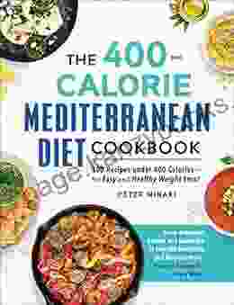 The 400 Calorie Mediterranean Diet Cookbook: 100 Recipes under 400 Calories for Easy and Healthy Weight Loss