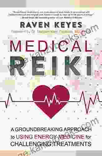 Medical Reiki: A Groundbreaking Approach To Using Energy Medicine For Challenging Treatments