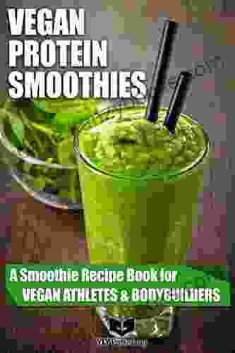 Vegan Protein Smoothies: A Smoothie Recipe For Vegan Athletes And Bodybuilders