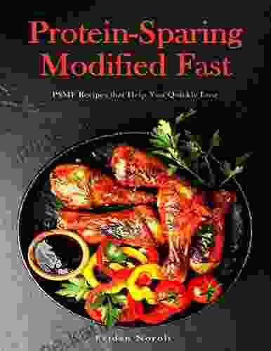 Protein Sparing Modified Fast: PSMF Recipes That Help You Quickly Lose Weight And Improve Your Health