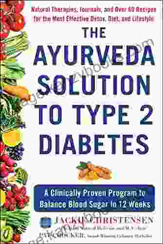 The Ayurveda Solution To Type 2 Diabetes: A Clinically Proven Program To Balance Blood Sugar In 12 Weeks