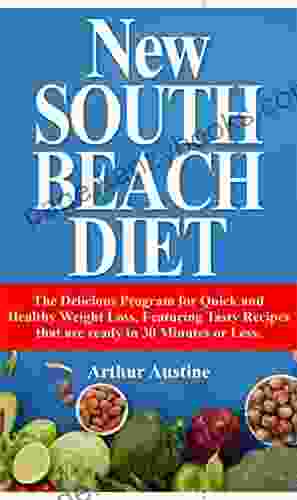 NEW SOUTH BEACH DIET: The Delicious Program For Quick And Healthy Weight Loss Featuring Tasty Recipes That Are Ready In 30 Minutes Or Less