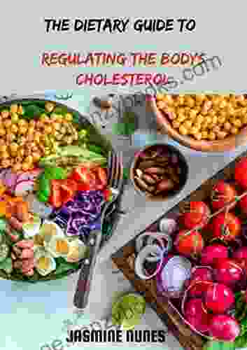 The Dietary Guide To Regulating The Body S Cholesterol