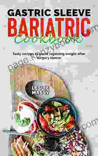 Gastric Sleeve Bariatric Cookbook: Tasty Recipes To Avoit Reganing Weight After Surgery Sleeve