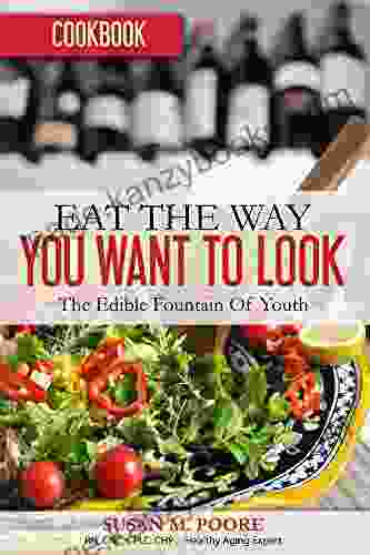 Eat The Way YOU Want To Look Cookbook: Recipes That Promote Optimal Health And Longevity