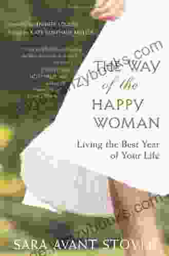 The Way Of The Happy Woman: Living The Best Year Of Your Life