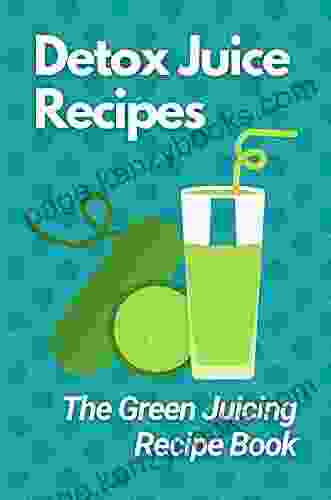 Detox Juice Recipes: The Green Juicing Recipe Book: Healthy Juice Cleanse Recipes