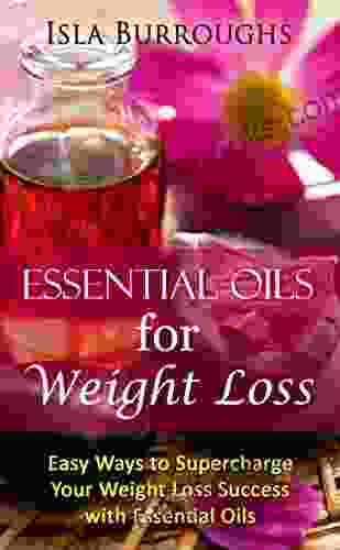 Essential Oils For Weight Loss: Easy Ways To Supercharge Your Weight Loss Success With Essential Oils