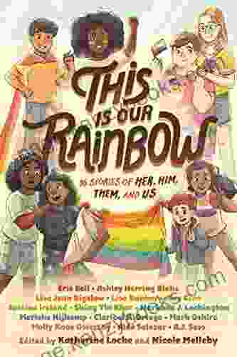 This Is Our Rainbow: 16 Stories Of Her Him Them And Us