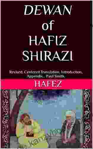 DEWAN Of HAFIZ SHIRAZI : Revised Centered Translation Introduction Appendix Paul Smith