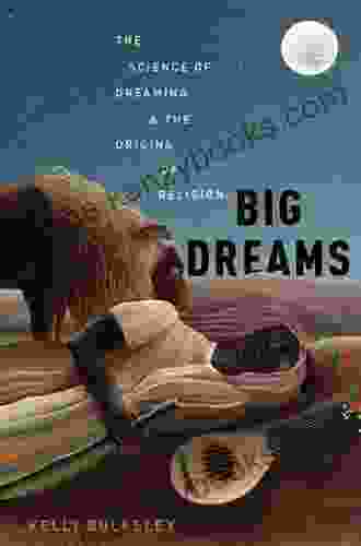 Big Dreams: The Science Of Dreaming And The Origins Of Religion