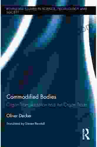 Commodified Bodies: Organ Transplantation And The Organ Trade (Routledge Studies In Science Technology And Society)