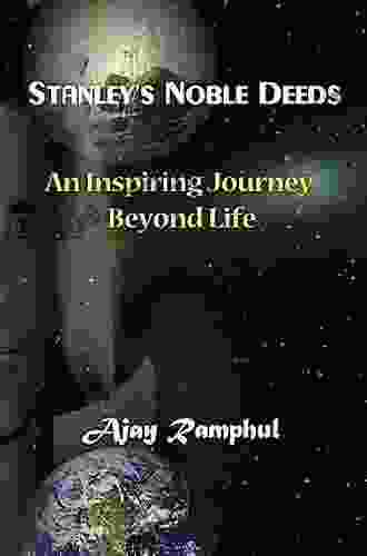 Stanley S Noble Deeds: An Inspiring Journey Beyond Life