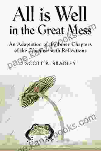 ALL IS WELL IN THE GREAT MESS: An Adaptation Of The Inner Chapters Of The Zhuangzi With Reflections