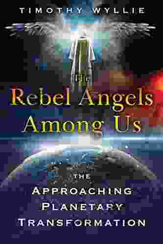 The Rebel Angels Among Us: The Approaching Planetary Transformation