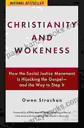 Christianity And Wokeness: How The Social Justice Movement Is Hijacking The Gospel And The Way To Stop It