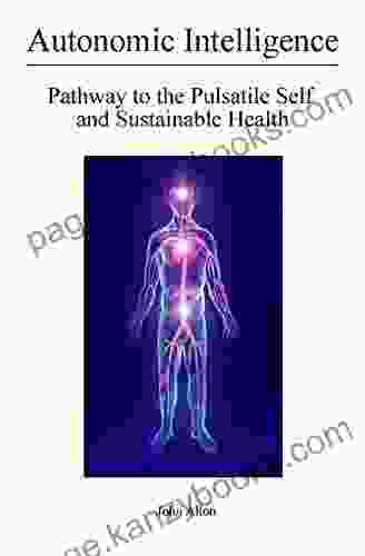 Autonomic Intelligence: Pathway To The Pulsatile Self And Sustainable Health