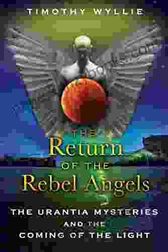 The Return Of The Rebel Angels: The Urantia Mysteries And The Coming Of The Light