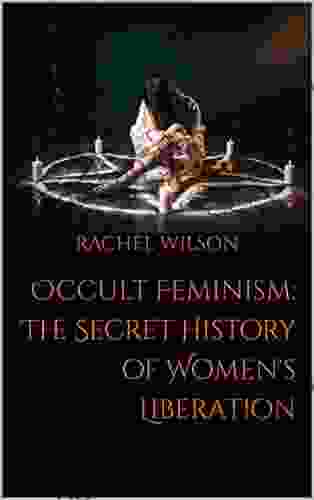 Occult Feminism: The Secret History of Women s Liberation