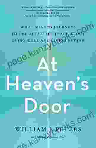 At Heaven S Door: What Shared Journeys To The Afterlife Teach About Dying Well And Living Better